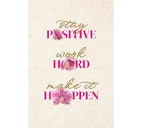 Stay positive, Work hard, Make it happen: Motivational Lined Journal | 120 Pages | Ideal for the Creative Entrepreneur
