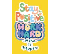 Stay Positive Work Hard Make It Happen: Motivational Lined Notebook 6x9 - 100 Pages Inspirational Journal for Writing, Daily Notes & Goal Setting