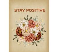 Stay positive-writing journal, A journal for daily thoughts and inspiration, paperback.