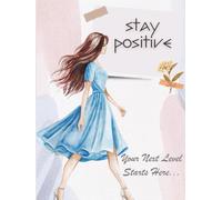 Stay Positive: Your Next Level Starts Here | 120 PAGES WRITING JOURNAL FOR DAILY USE WITH POSITIVE VIBES OF QUOTES FOR SUCCESSFUL LIFE