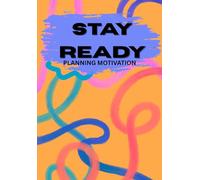 Stay Ready Planning Motivation: An Undated Weekly Planner For Goal Settting, Motivation, Success, & Academics