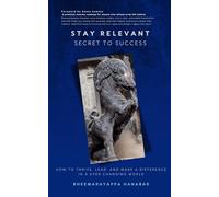 Stay Relevant - Secret to Success: How to Thrive, Lead, and Make a Difference in an Ever-Changing World (Relevance)