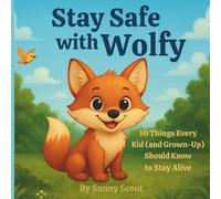 Stay Safe with Wolfy: 10 Things Every Kid (and Grown-Up) Should Know to Stay Alive: 1 (Wolfy Books)