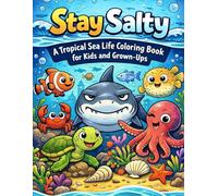 Stay Salty: A Tropical Sea Life Coloring Book for Kids and Grown-Ups: A Tropical Sea Life Coloring Book for Kids, Teens & Adults Featuring Fish, Sharks, Crabs, Coral Reefs & Ocean Fun