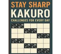 Stay Sharp: Kakuro Challenges for Every Day: Kakuro with Easy to Read Print, Medium Difficulty 8 x 10 inches, … Gift for Vacations, Holidays and Travel
