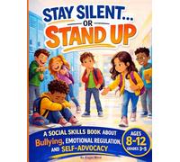 Stay Silent…or Stand Up: A Social Skills Book about Bullying, Emotional Regulation and Self-Advocacy