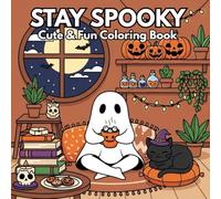 Stay Spooky: Cute & Fun Coloring Book for Adults and Teens Featuring Adorable Creepy Creatures in Cozy Hygge Moments for Relaxation