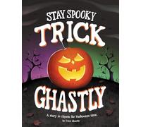 Stay Spooky Trick Ghastly: A story in rhyme for Halloween time.