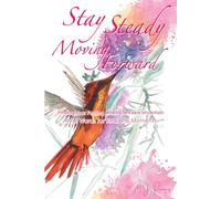 Stay Steady Moving Forward: Finding Your Footing When Life Feels Uncertain (The Stay Steady Series)
