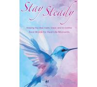 Stay Steady: Real Words for Real Life Moments - Helping You Stay Calm, Clear, and in Control (The Stay Steady Series)