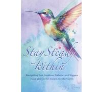 Stay Steady Within: Navigating Your Emotions, Patterns, and Triggers (The Stay Steady Series)