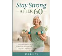 Stay Strong After 60: A Practical Guide to Strength, Balance, and Healthy Aging