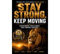 Stay Strong, Keep Moving: Overcoming Challenges and Finding Success
