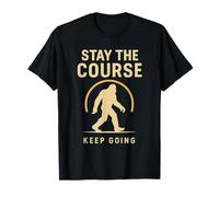 Stay The Course Keep Going Bigfoot Diseño de motivación Camiseta