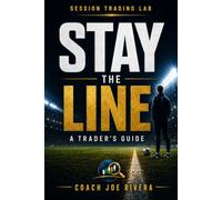 Stay The Line: A Trader's Guide to Maintaining Disciplie Under Pressure (STL Behavioral Performance Series)
