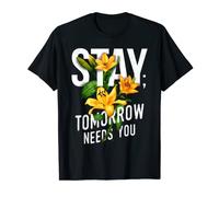 Stay Tomorrow Needs You - Conciencia positiva sobre la salud mental Camiseta