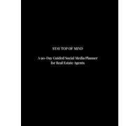 Stay Top of Mind: A 90-Day Guided Social Media Planner for Real Estate Agents