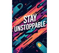 STAY UNSTOPPABLE: A 5.25 x 8 inch ruled notebook for ambitious teens aged 13 to 19 to boost creativity, organization, and daily motivation with 120 pages of inspiration and goal tracking.