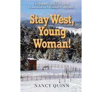 Stay West, Young Woman!: The Quinn Family's Montana Homesteading Adventure Continues. . .