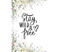 Stay Wild & Free: A Floral Lined Journal Notebook for Writing, Reflection, Gratitude and Daily Thoughts: Beautiful Botanical Notebook with Lined Pages for Women, Teens, and Creative Journaling