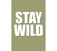 Stay Wild: Inspirational Notebook- Motivational Journal for Writing, Self-Expression, Confidence & Personal Growth