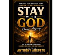 STAY WITH GOD: Stay With God is a practical and biblically grounded guide for believers who desire to remain faithful through every season of life. With clear Scripture, honest reflection.