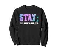 Stay Your Story Is Not Over Suicide Awareness Sudadera