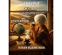 STAYCATION: For the woman, perhaps much older woman, who lives alone. (Travels with BLAINE)