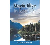 Stayin Alive in Later Life: Navigating the Pitfalls Maximizing the Opportunities Plus, income that you cannot outlive... Living Your Best Life After Retirement