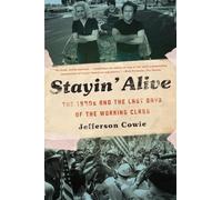 Stayin' Alive: The 1970s and the Last Days of the Working Class