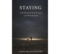 STAYING: A Reckoning with Faith, Grace, and What Remains (The Reckoning)