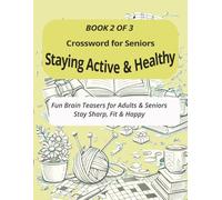 Staying Active and Heathy Crossword for Seniors and Adults: Book 2 of 3 , Fun Brain Teasers for Seniors to Stay Sharp and Fit (Healthy Brain Boost & ... Large Print Crossword for Seniors and Adults)