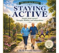 Staying Active: Simple Steps toward Strength, Mobility, and Independence (The Life Back Series)
