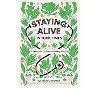 Staying Alive in Toxic Times: A Seasonal Guide to Lifelong Health