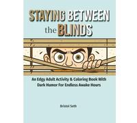 Staying Between The Blinds: An Edgy Adult Activity & Coloring Book with Dark Humor for Endless Awake Hours