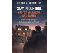 Staying Capable - Protecting Your Home and Family: Security Concepts for Apartments, Houses, Property, and Family (Stay Capable)