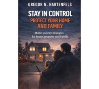 Staying Capable - Protecting Your Home and Family: Security Concepts for Apartments, Houses, Property, and Family (Stay Capable)