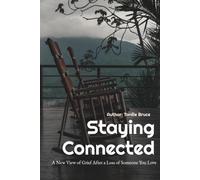 Staying Connected: A New View of Grief After a Loss of Someone You Love