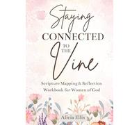 Staying Connected to the Vine: Scripture Mapping & Reflection Workbook for Women of God
