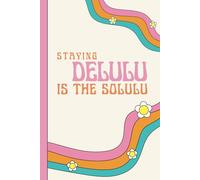 Staying Delulu Is The Solulu: Funny Emotional Support Notebook