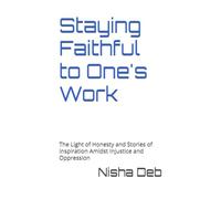 Staying Faithful to One's Work: The Light of Honesty and Stories of Inspiration Amidst Injustice and Oppression