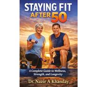 Staying Fit After 50: A Complete Guide to Wellness, Strength, and longevity