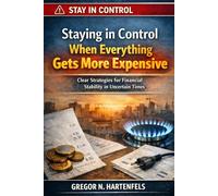 Staying in Control - When Everything Gets More Expensive: Structured strategies for financial stability in everyday life (Stay Capable)