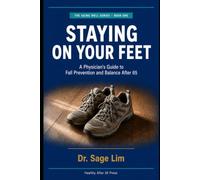 Staying on Your Feet: A Physician's Guide to Fall Prevention and Balance After 65 (The Aging Well Series)