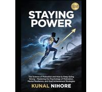 Staying Power: The Science of Motivation and How to Keep Going Strong: Mastering the Psychology of Motivation, Mental Resilience, and Goal Achievement Strategies
