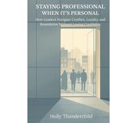 Staying Professional When It’s Personal: How Leaders Navigate Conflict, Loyalty, and Boundaries Without Losing Credibility