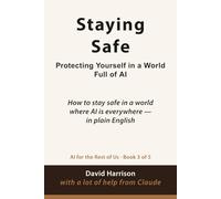 Staying Safe: How to stay safe in a world where AI is everywhere - in plain English: 3 (AI For The Rest of Us)