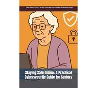 Staying Safe Online: A Practical Cybersecurity Guide for Seniors