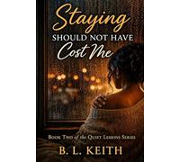 Staying Should Not Have Cost Me: Book Two of the Quiet Lessons Series