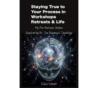 Staying True to Your Process in Workshops Retreats and Life: Inspired by Dr Joe Dispenza Teachings and Methods